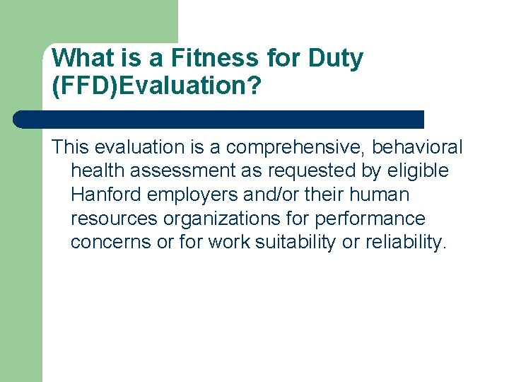 What is a Fitness for Duty (FFD)Evaluation? This evaluation is a comprehensive, behavioral health What is a Fitness for Duty (FFD)Evaluation? This evaluation is a comprehensive, behavioral health