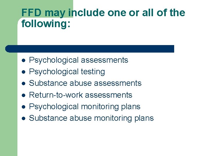FFD may include one or all of the following: l l l Psychological assessments FFD may include one or all of the following: l l l Psychological assessments