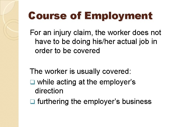 Course of Employment For an injury claim, the worker does not have to be Course of Employment For an injury claim, the worker does not have to be
