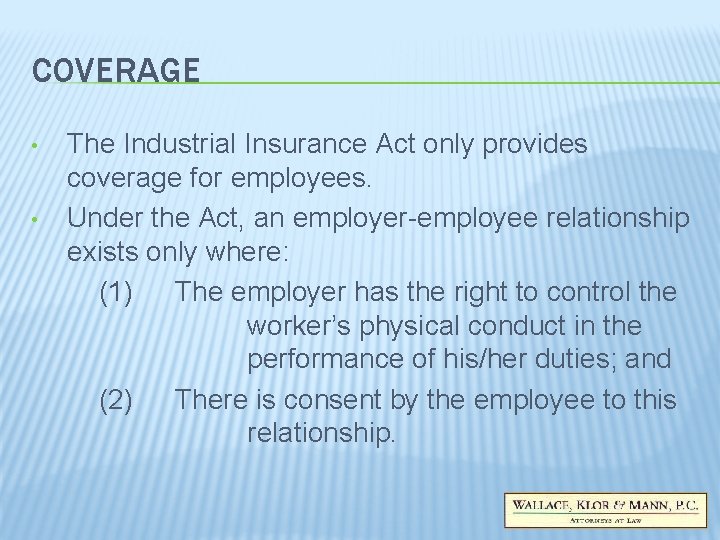 COVERAGE • • The Industrial Insurance Act only provides coverage for employees. Under the COVERAGE • • The Industrial Insurance Act only provides coverage for employees. Under the