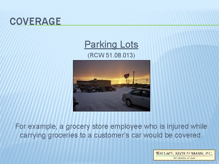 COVERAGE Parking Lots (RCW 51. 08. 013) For example, a grocery store employee who COVERAGE Parking Lots (RCW 51. 08. 013) For example, a grocery store employee who