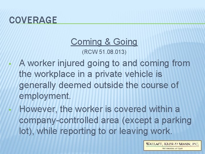 COVERAGE Coming & Going (RCW 51. 08. 013) • • A worker injured going COVERAGE Coming & Going (RCW 51. 08. 013) • • A worker injured going
