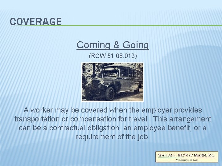 COVERAGE Coming & Going (RCW 51. 08. 013) A worker may be covered when COVERAGE Coming & Going (RCW 51. 08. 013) A worker may be covered when