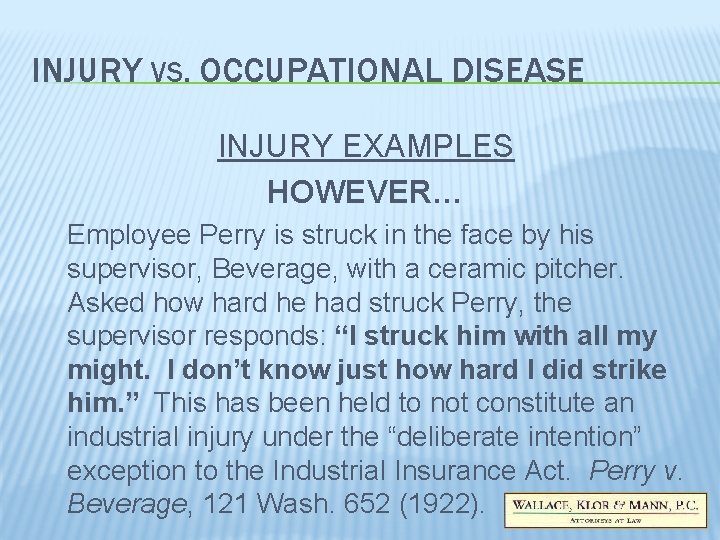 INJURY VS. OCCUPATIONAL DISEASE INJURY EXAMPLES HOWEVER… Employee Perry is struck in the face INJURY VS. OCCUPATIONAL DISEASE INJURY EXAMPLES HOWEVER… Employee Perry is struck in the face