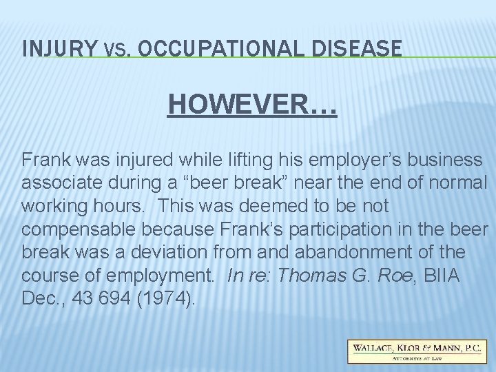 INJURY VS. OCCUPATIONAL DISEASE HOWEVER… Frank was injured while lifting his employer’s business associate INJURY VS. OCCUPATIONAL DISEASE HOWEVER… Frank was injured while lifting his employer’s business associate