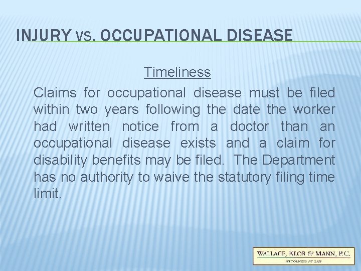 INJURY VS. OCCUPATIONAL DISEASE Timeliness Claims for occupational disease must be filed within two INJURY VS. OCCUPATIONAL DISEASE Timeliness Claims for occupational disease must be filed within two