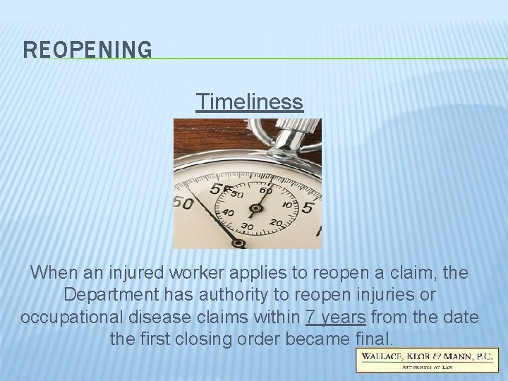 REOPENING Timeliness When an injured worker applies to reopen a claim, the Department has REOPENING Timeliness When an injured worker applies to reopen a claim, the Department has