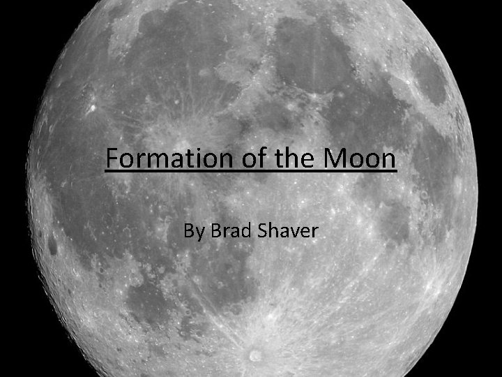 Formation of the Moon By Brad Shaver 