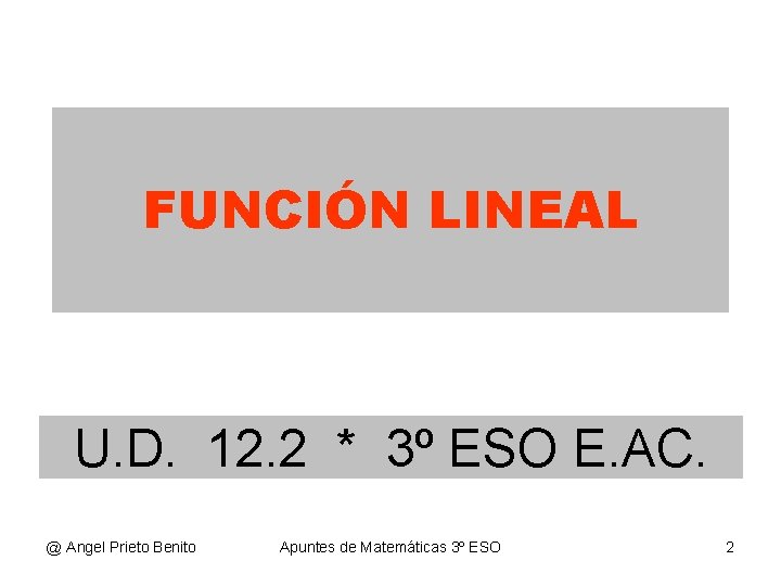 FUNCIÓN LINEAL U. D. 12. 2 * 3º ESO E. AC. @ Angel Prieto