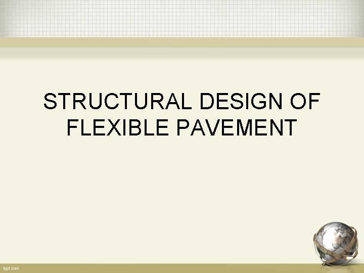 STRUCTURAL DESIGN OF FLEXIBLE PAVEMENT 