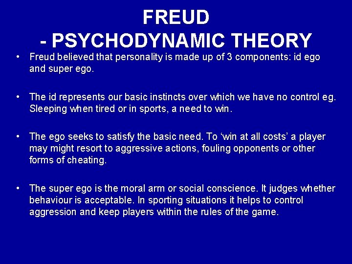 FREUD - PSYCHODYNAMIC THEORY • Freud believed that personality is made up of 3