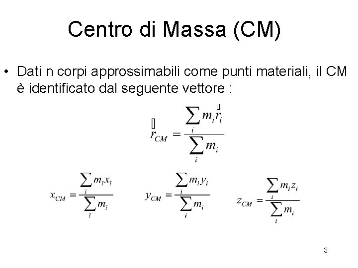 Centro di Massa (CM) • Dati n corpi approssimabili come punti materiali, il CM Centro di Massa (CM) • Dati n corpi approssimabili come punti materiali, il CM