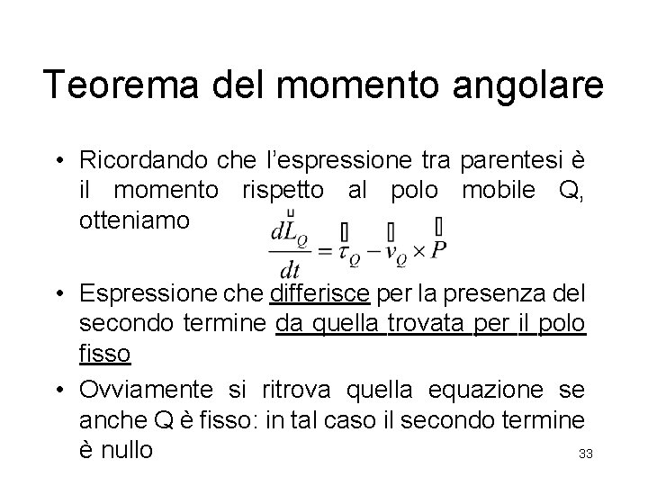 Teorema del momento angolare • Ricordando che l’espressione tra parentesi è il momento rispetto Teorema del momento angolare • Ricordando che l’espressione tra parentesi è il momento rispetto