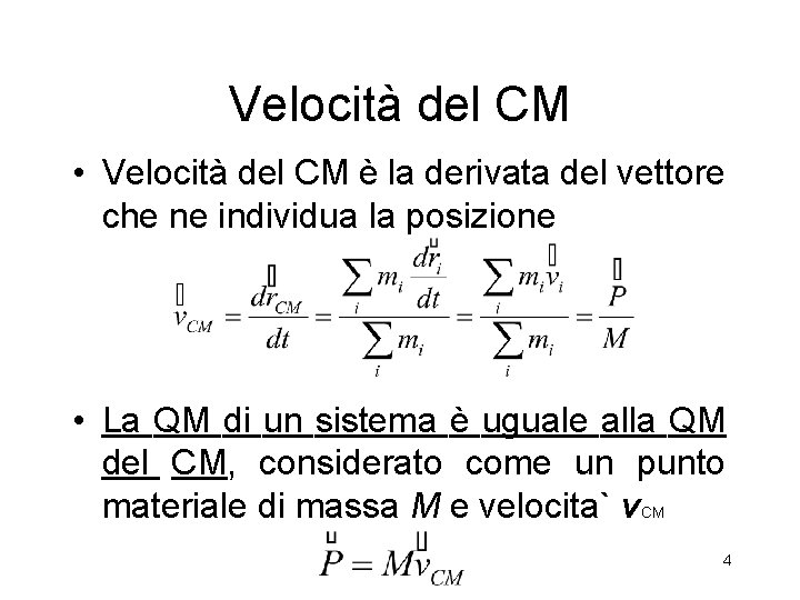 Velocità del CM • Velocità del CM è la derivata del vettore che ne Velocità del CM • Velocità del CM è la derivata del vettore che ne