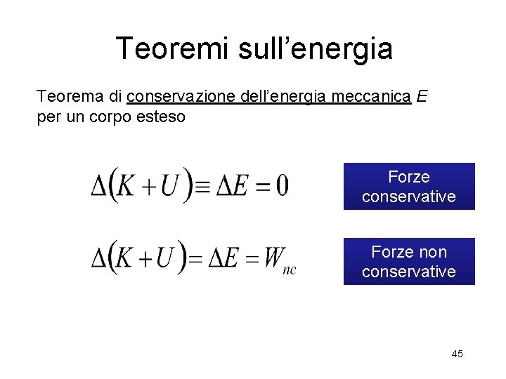 Teoremi sull’energia Teorema di conservazione dell’energia meccanica E per un corpo esteso Forze conservative Teoremi sull’energia Teorema di conservazione dell’energia meccanica E per un corpo esteso Forze conservative