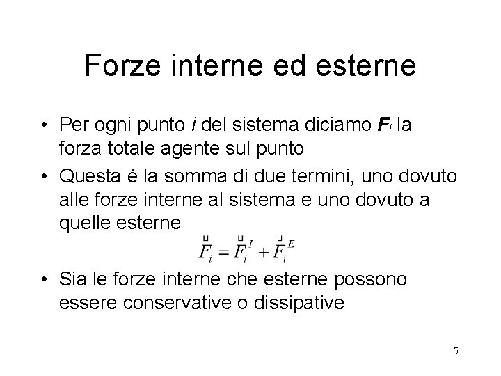 Forze interne ed esterne • Per ogni punto i del sistema diciamo Fi la Forze interne ed esterne • Per ogni punto i del sistema diciamo Fi la