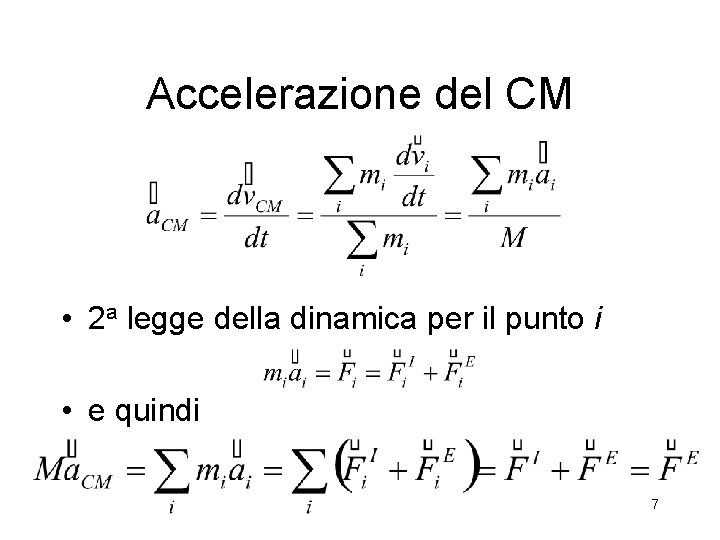 Accelerazione del CM • 2 a legge della dinamica per il punto i • Accelerazione del CM • 2 a legge della dinamica per il punto i •