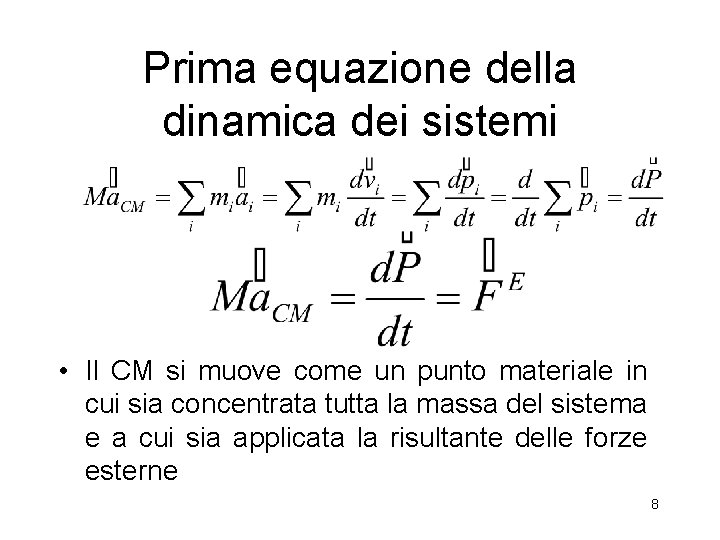 Prima equazione della dinamica dei sistemi • Il CM si muove come un punto Prima equazione della dinamica dei sistemi • Il CM si muove come un punto