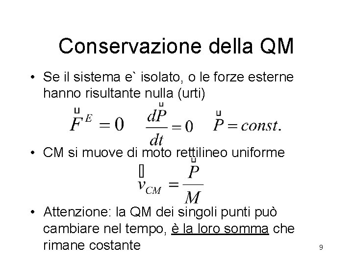 Conservazione della QM • Se il sistema e` isolato, o le forze esterne hanno Conservazione della QM • Se il sistema e` isolato, o le forze esterne hanno