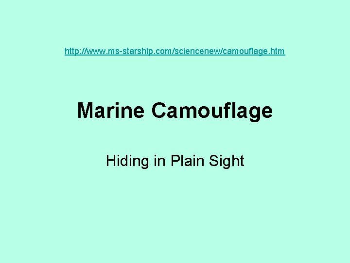 http: //www. ms-starship. com/sciencenew/camouflage. htm Marine Camouflage Hiding in Plain Sight 