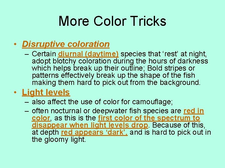 More Color Tricks • Disruptive coloration – Certain diurnal (daytime) species that ‘rest’ at