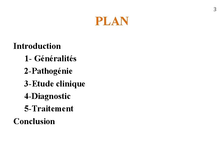 3 PLAN Introduction 1 - Généralités 2 -Pathogénie 3 -Etude clinique 4 -Diagnostic 5