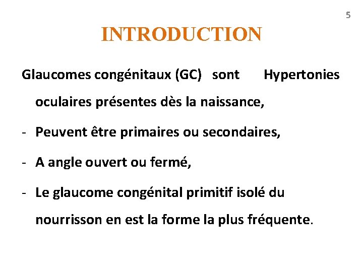 5 INTRODUCTION Glaucomes congénitaux (GC) sont Hypertonies oculaires présentes dès la naissance, - Peuvent