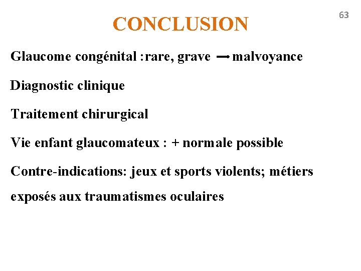 CONCLUSION Glaucome congénital : rare, grave malvoyance Diagnostic clinique Traitement chirurgical Vie enfant glaucomateux