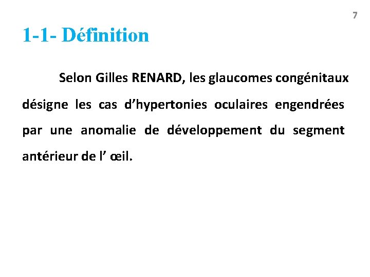7 1 -1 - Définition Selon Gilles RENARD, les glaucomes congénitaux désigne les cas
