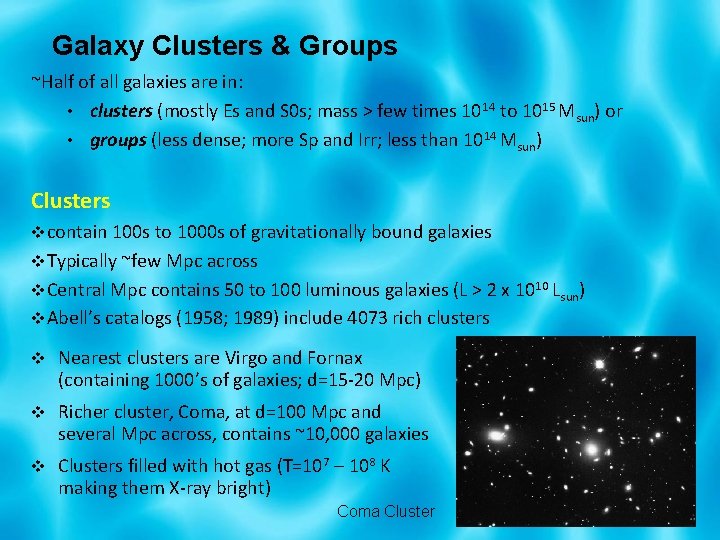 Galaxy Clusters & Groups ~Half of all galaxies are in: • clusters (mostly Es