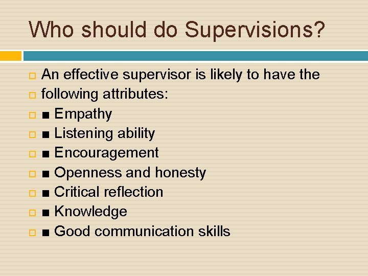 Who should do Supervisions? An effective supervisor is likely to have the following attributes: