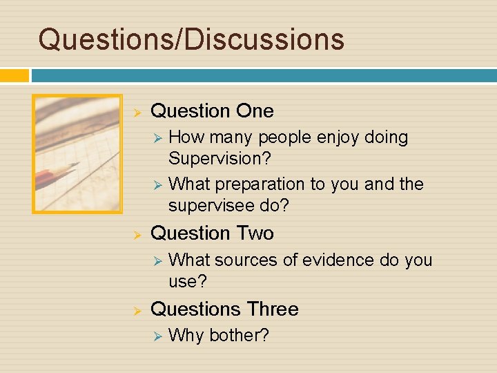 Questions/Discussions Ø Question One How many people enjoy doing Supervision? Ø What preparation to