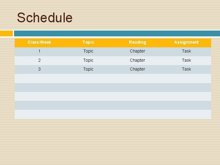 Schedule Class/Week Topic Reading Assignment 1 Topic Chapter Task 2 Topic Chapter Task 3