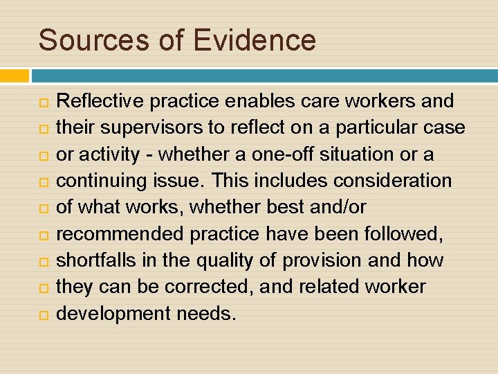 Sources of Evidence Reflective practice enables care workers and their supervisors to reflect on