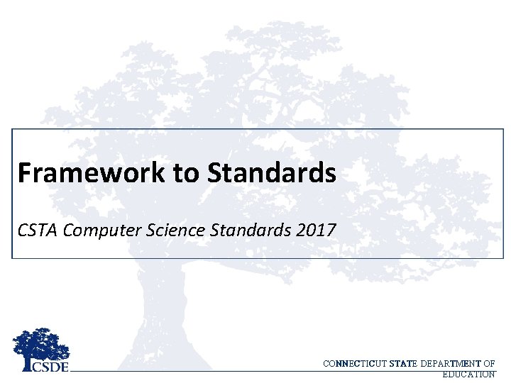 Framework to Standards CSTA Computer Science Standards 2017 CONNECTICUT STATE DEPARTMENT OF EDUCATION 
