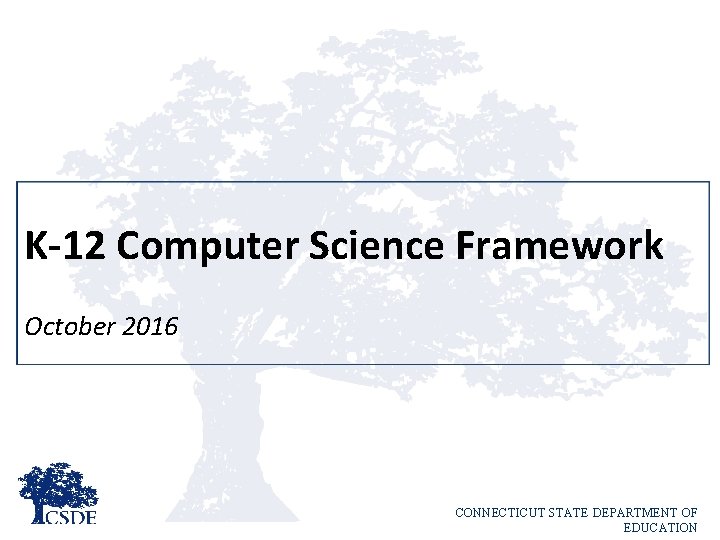 K-12 Computer Science Framework October 2016 CONNECTICUT STATE DEPARTMENT OF EDUCATION 