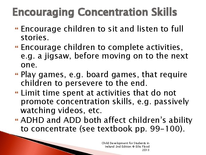 Encouraging Concentration Skills Encourage children to sit and listen to full stories. Encourage children