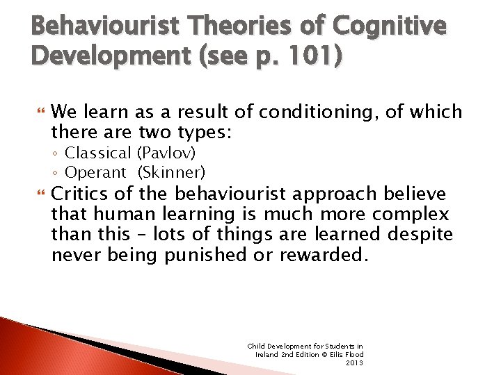 Behaviourist Theories of Cognitive Development (see p. 101) We learn as a result of