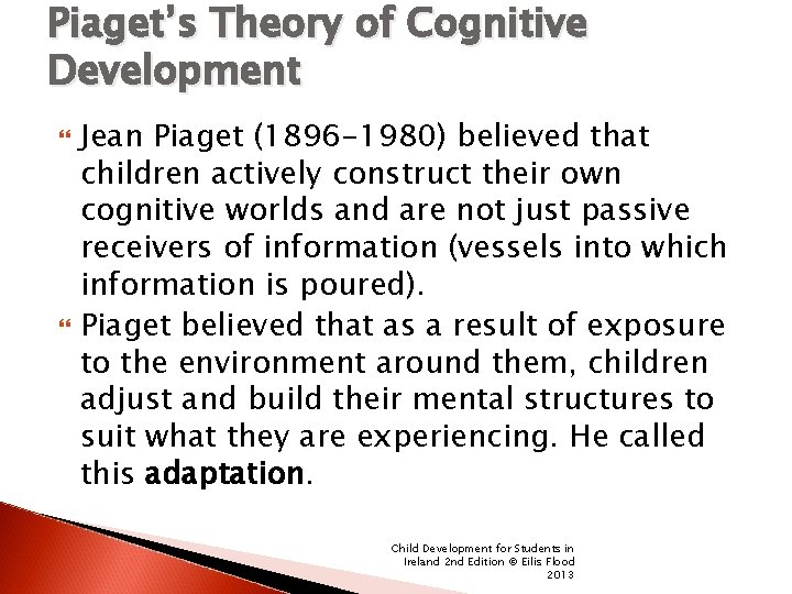 Piaget’s Theory of Cognitive Development Jean Piaget (1896 -1980) believed that children actively construct