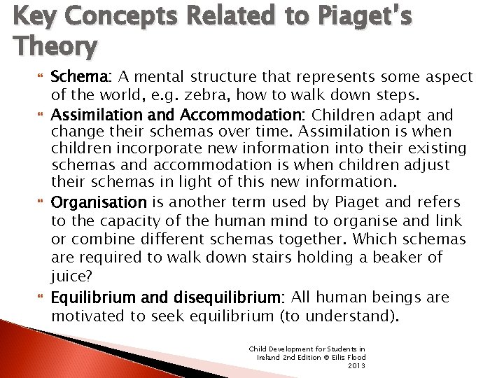 Key Concepts Related to Piaget’s Theory Schema: A mental structure that represents some aspect