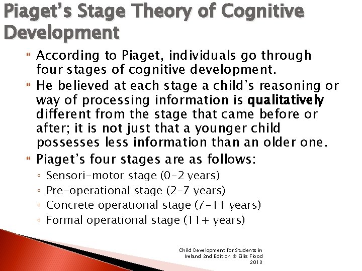 Piaget’s Stage Theory of Cognitive Development According to Piaget, individuals go through four stages