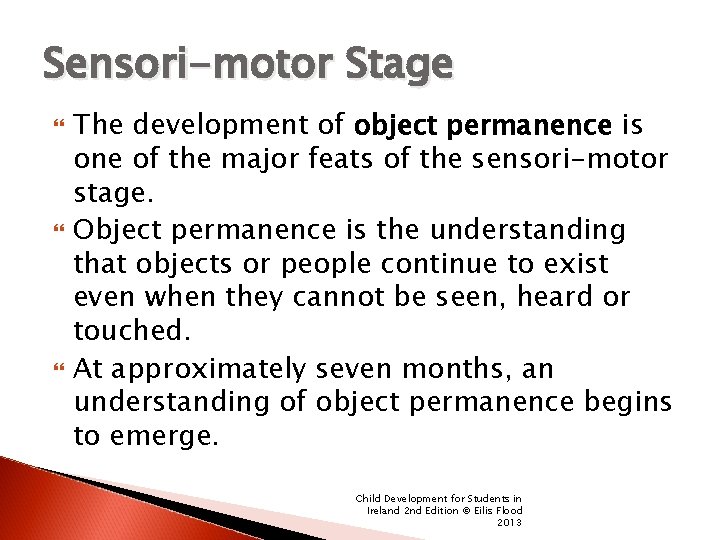 Sensori-motor Stage The development of object permanence is one of the major feats of