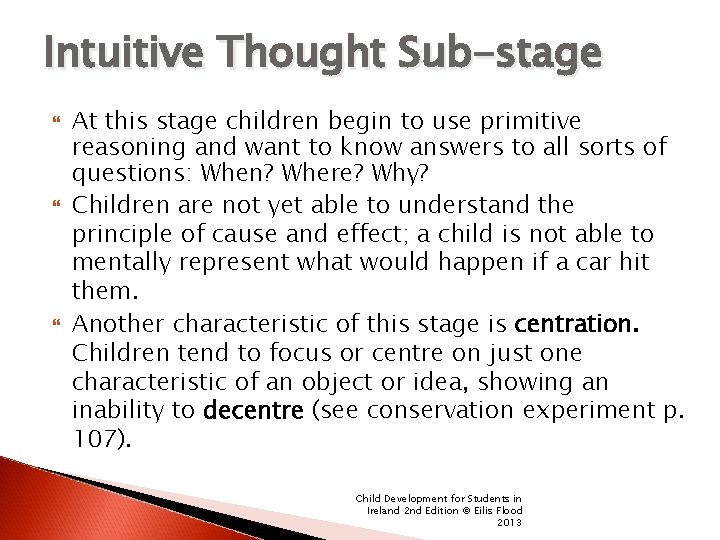 Intuitive Thought Sub-stage At this stage children begin to use primitive reasoning and want