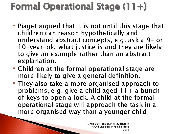 Formal Operational Stage (11+) Piaget argued that it is not until this stage that