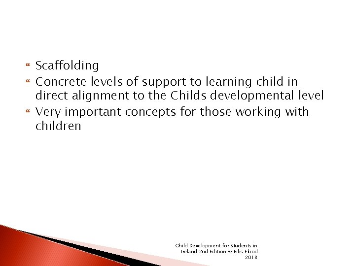  Scaffolding Concrete levels of support to learning child in direct alignment to the