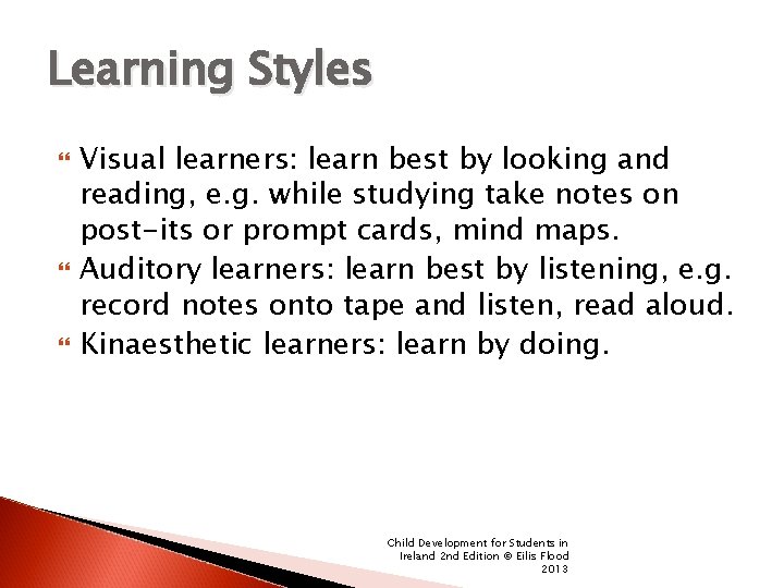 Learning Styles Visual learners: learn best by looking and reading, e. g. while studying