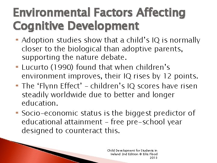 Environmental Factors Affecting Cognitive Development Adoption studies show that a child’s IQ is normally