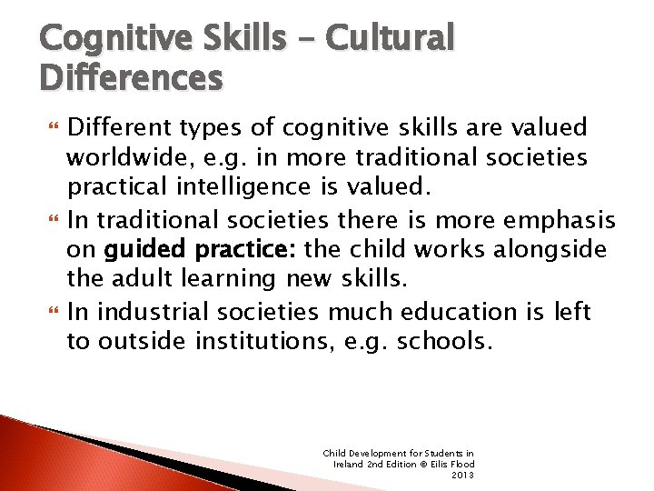 Cognitive Skills – Cultural Differences Different types of cognitive skills are valued worldwide, e.