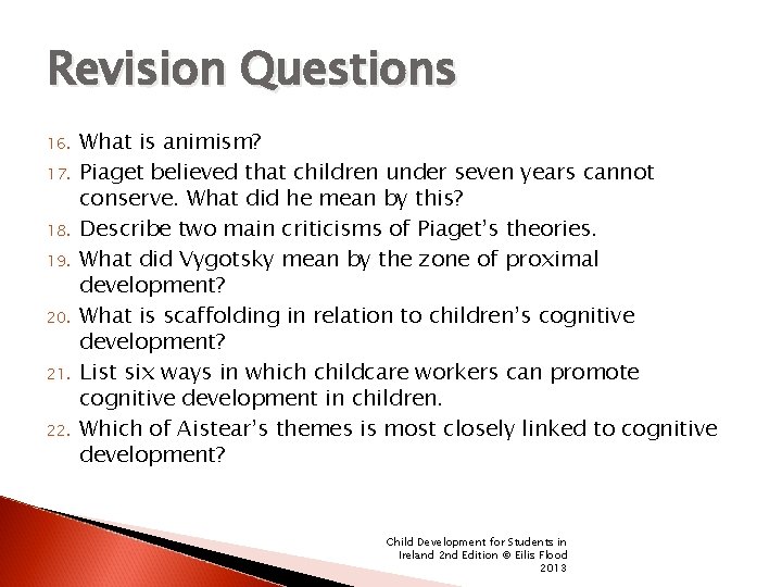 Revision Questions 16. 17. 18. 19. 20. 21. 22. What is animism? Piaget believed