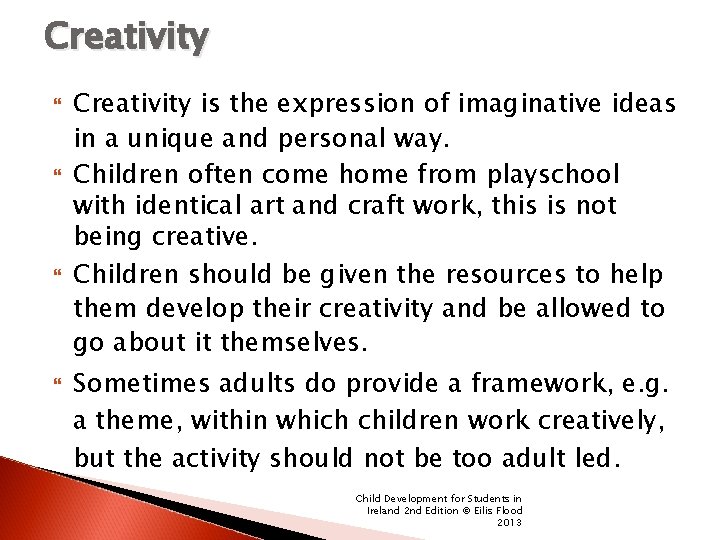 Creativity Creativity is the expression of imaginative ideas in a unique and personal way.